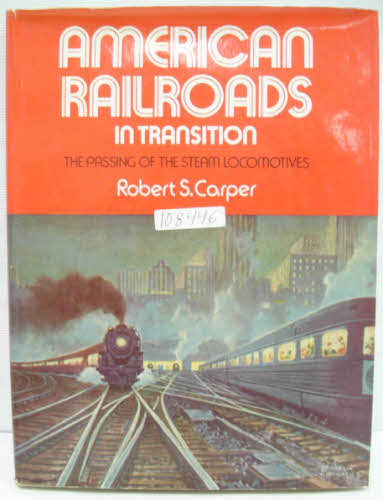 American Railroads in Transition HC Book by Robert S. Carper